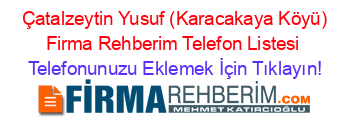 +Çatalzeytin+Yusuf+(Karacakaya+Köyü)+Firma+Rehberim+Telefon+Listesi Telefonunuzu+Eklemek+İçin+Tıklayın!