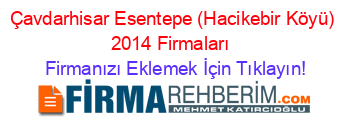 Çavdarhisar+Esentepe+(Hacikebir+Köyü)+2014+Firmaları+ Firmanızı+Eklemek+İçin+Tıklayın!