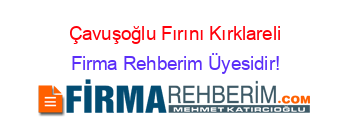 Çavuşoğlu+Fırını+Kırklareli Firma+Rehberim+Üyesidir!