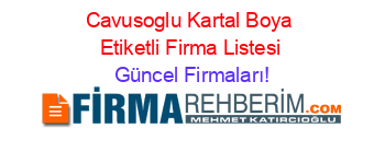 Cavusoglu+Kartal+Boya+Etiketli+Firma+Listesi Güncel+Firmaları!