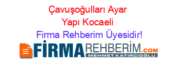 Çavuşoğulları+Ayar+Yapı+Kocaeli Firma+Rehberim+Üyesidir!