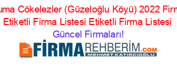 Caycuma+Cökelezler+(Güzeloğlu+Köyü)+2022+Firmaları+Etiketli+Firma+Listesi+Etiketli+Firma+Listesi Güncel+Firmaları!
