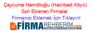 Çaycuma+Hamdiloğlu+(Haciibadi+Köyü)+Son+Eklenen+Firmalar+ Firmanızı+Eklemek+İçin+Tıklayın!