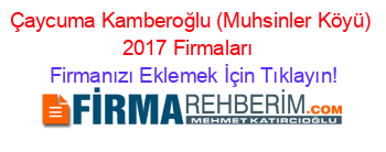 Çaycuma+Kamberoğlu+(Muhsinler+Köyü)+2017+Firmaları+ Firmanızı+Eklemek+İçin+Tıklayın!