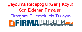 Çaycuma+Recepoğlu+(Geriş+Köyü)+Son+Eklenen+Firmalar+ Firmanızı+Eklemek+İçin+Tıklayın!