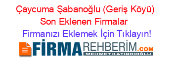 Çaycuma+Şabanoğlu+(Geriş+Köyü)+Son+Eklenen+Firmalar+ Firmanızı+Eklemek+İçin+Tıklayın!