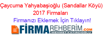 Çaycuma+Yahyabaşioğlu+(Sandallar+Köyü)+2017+Firmaları+ Firmanızı+Eklemek+İçin+Tıklayın!