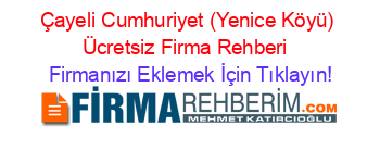 Çayeli+Cumhuriyet+(Yenice+Köyü)+Ücretsiz+Firma+Rehberi+ Firmanızı+Eklemek+İçin+Tıklayın!