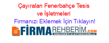Çayıralan+Fenerbahçe+Tesis+ve+İşletmeleri Firmanızı+Eklemek+İçin+Tıklayın!