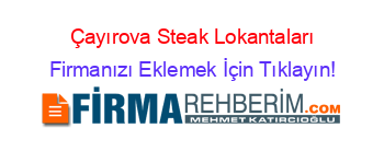 Çayırova+Steak+Lokantaları Firmanızı+Eklemek+İçin+Tıklayın!
