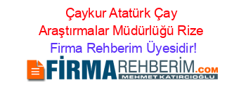 Çaykur+Atatürk+Çay+Araştırmalar+Müdürlüğü+Rize Firma+Rehberim+Üyesidir!