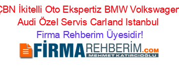 ÇBN+İkitelli+Oto+Ekspertiz+BMW+Volkswagen+Audi+Özel+Servis+Carland+Istanbul Firma+Rehberim+Üyesidir!