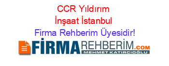CCR+Yıldırım+İnşaat+İstanbul Firma+Rehberim+Üyesidir!