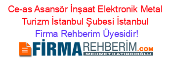 Ce-as+Asansör+İnşaat+Elektronik+Metal+Turizm+İstanbul+Şubesi+İstanbul Firma+Rehberim+Üyesidir!
