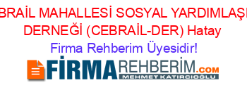 CEBRAİL+MAHALLESİ+SOSYAL+YARDIMLAŞMA+DERNEĞİ+(CEBRAİL-DER)+Hatay Firma+Rehberim+Üyesidir!