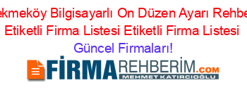 Cekmeköy+Bilgisayarlı+On+Düzen+Ayarı+Rehberi+Etiketli+Firma+Listesi+Etiketli+Firma+Listesi Güncel+Firmaları!