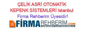 ÇELİK+ASRİ+OTOMATİK+KEPENK+SİSTEMLERİ+Istanbul Firma+Rehberim+Üyesidir!