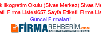 Celtek+Ilkogretim+Okulu+(Sivas+Merkez)+Sivas+Merkez+Etiketli+Firma+Listesi657.Sayfa+Etiketli+Firma+Listesi Güncel+Firmaları!