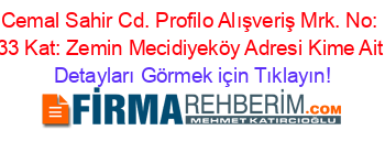 Cemal+Sahir+Cd.+Profilo+Alışveriş+Mrk.+No:+33+Kat:+Zemin+Mecidiyeköy+Adresi+Kime+Ait Detayları+Görmek+için+Tıklayın!