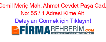 Cemil+Meriç+Mah.+Ahmet+Cevdet+Paşa+Cad.+No:+55+/+1+Adresi+Kime+Ait Detayları+Görmek+için+Tıklayın!