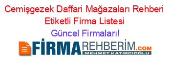 Cemişgezek+Daffari+Mağazaları+Rehberi+Etiketli+Firma+Listesi Güncel+Firmaları!