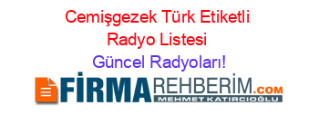 Cemişgezek+Türk+Etiketli+Radyo+Listesi Güncel+Radyoları!