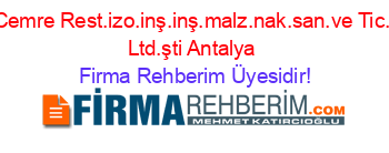 Cemre+Rest.izo.inş.inş.malz.nak.san.ve+Tic.+Ltd.şti+Antalya Firma+Rehberim+Üyesidir!