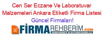 Cen+Ser+Eczane+Ve+Laboratuvar+Malzemeleri+Ankara+Etiketli+Firma+Listesi Güncel+Firmaları!