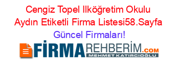 Cengiz+Topel+Ilköğretim+Okulu+Aydın+Etiketli+Firma+Listesi58.Sayfa Güncel+Firmaları!