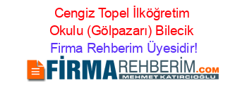 Cengiz+Topel+İlköğretim+Okulu+(Gölpazarı)+Bilecik Firma+Rehberim+Üyesidir!