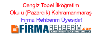 Cengiz+Topel+İlköğretim+Okulu+(Pazarcık)+Kahramanmaraş Firma+Rehberim+Üyesidir!