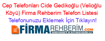 Cep+Telefonları+Cide+Gedikoğlu+(Velioğlu+Köyü)+Firma+Rehberim+Telefon+Listesi Telefonunuzu+Eklemek+İçin+Tıklayın!