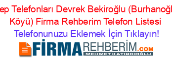 Cep+Telefonları+Devrek+Bekiroğlu+(Burhanoğlu+Köyü)+Firma+Rehberim+Telefon+Listesi Telefonunuzu+Eklemek+İçin+Tıklayın!