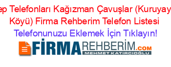 Cep+Telefonları+Kağızman+Çavuşlar+(Kuruyayla+Köyü)+Firma+Rehberim+Telefon+Listesi Telefonunuzu+Eklemek+İçin+Tıklayın!