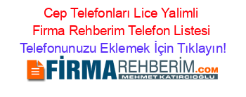 Cep+Telefonları+Lice+Yalimli+Firma+Rehberim+Telefon+Listesi Telefonunuzu+Eklemek+İçin+Tıklayın!