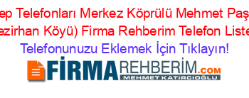 Cep+Telefonları+Merkez+Köprülü+Mehmet+Paşa+(Vezirhan+Köyü)+Firma+Rehberim+Telefon+Listesi Telefonunuzu+Eklemek+İçin+Tıklayın!