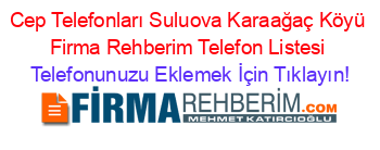Cep+Telefonları+Suluova+Karaağaç+Köyü+Firma+Rehberim+Telefon+Listesi Telefonunuzu+Eklemek+İçin+Tıklayın!