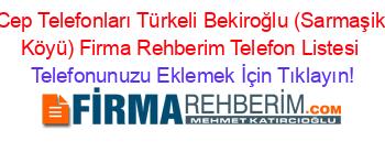 Cep+Telefonları+Türkeli+Bekiroğlu+(Sarmaşik+Köyü)+Firma+Rehberim+Telefon+Listesi Telefonunuzu+Eklemek+İçin+Tıklayın!
