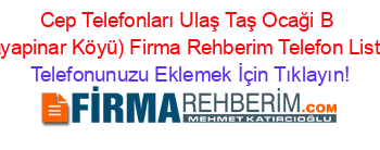 Cep+Telefonları+Ulaş+Taş+Ocaği+B+(Kayapinar+Köyü)+Firma+Rehberim+Telefon+Listesi Telefonunuzu+Eklemek+İçin+Tıklayın!