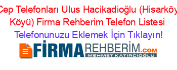 Cep+Telefonları+Ulus+Hacikadioğlu+(Hisarköy+Köyü)+Firma+Rehberim+Telefon+Listesi Telefonunuzu+Eklemek+İçin+Tıklayın!