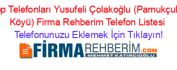 Cep+Telefonları+Yusufeli+Çolakoğlu+(Pamukçular+Köyü)+Firma+Rehberim+Telefon+Listesi Telefonunuzu+Eklemek+İçin+Tıklayın!