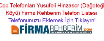 Cep+Telefonları+Yusufeli+Hinzasor+(Dağeteği+Köyü)+Firma+Rehberim+Telefon+Listesi Telefonunuzu+Eklemek+İçin+Tıklayın!