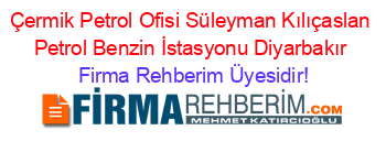 Çermik+Petrol+Ofisi+Süleyman+Kılıçaslan+Petrol+Benzin+İstasyonu+Diyarbakır Firma+Rehberim+Üyesidir!