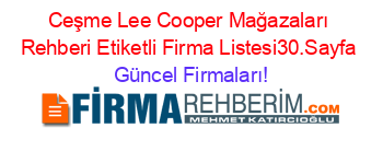 Ceşme+Lee+Cooper+Mağazaları+Rehberi+Etiketli+Firma+Listesi30.Sayfa Güncel+Firmaları!