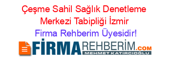 Çeşme+Sahil+Sağlık+Denetleme+Merkezi+Tabipliği+İzmir Firma+Rehberim+Üyesidir!