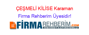 ÇEŞMELİ+KİLİSE+Karaman Firma+Rehberim+Üyesidir!