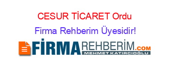 CESUR+TİCARET+Ordu Firma+Rehberim+Üyesidir!