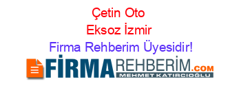 Çetin+Oto+Eksoz+İzmir Firma+Rehberim+Üyesidir!