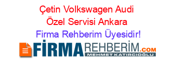 Çetin+Volkswagen+Audi+Özel+Servisi+Ankara Firma+Rehberim+Üyesidir!