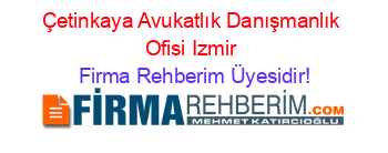 Çetinkaya+Avukatlık+Danışmanlık+Ofisi+Izmir Firma+Rehberim+Üyesidir!